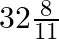 32\frac{8}{11}