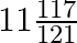 11\frac{117}{121}