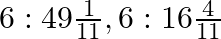 6:49\frac{1}{11}, 6:16\frac{4}{11}