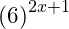 \left ( 6 \right ) ^{2x+1}