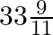 33\frac{9}{11}