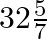 32\frac{5}{7}