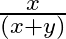 \frac{x}{\left ( x+y \right )}