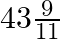 43\frac{9}{11}
