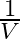 \frac{1}{V}