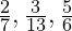 \frac{2}{7},\frac{3}{13}, \frac{5}{6}