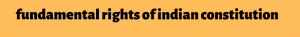 fundamental rights of indian constitution