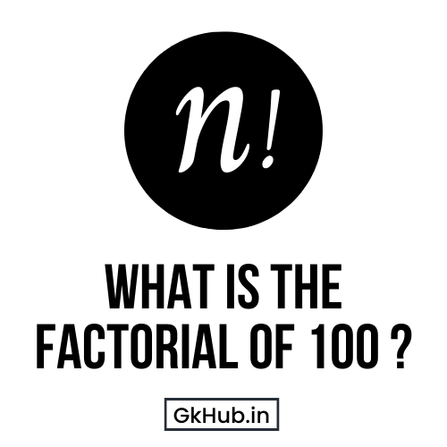 what-is-100-factorial-what-is-the-factorial-of-hundred-gk-hub